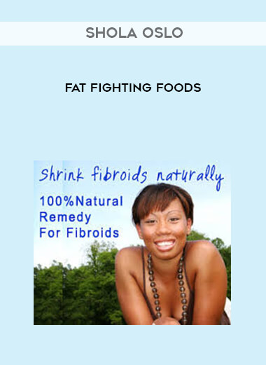 Shola Oslo - Fat Fighting Foods courses available download now.