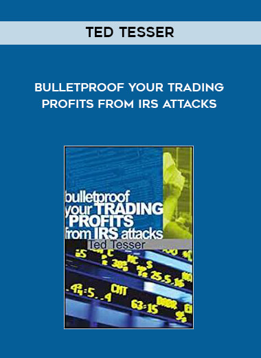 Ted Tesser - Bulletproof Your Trading Profits from IRS Attacks courses available download now.