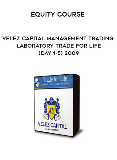 Equity Course Velez Capital Management Trading Laboratory Trade for life (Day 1-5) 2009 courses available download now.