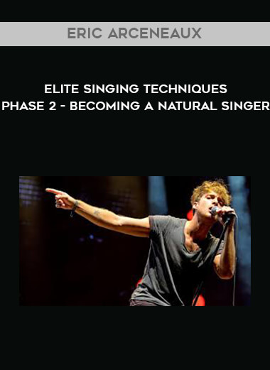 Eric Arceneaux - Elite Singing Techniques - Phase 2 - Becoming a natural singer courses available download now.