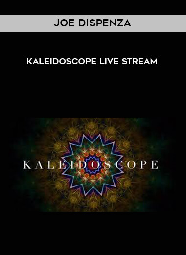 Joe Dispenza - Kaleidoscope Live Stream courses available download now.