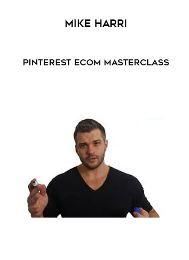 Mike Harri - Pinterest Ecom Masterclass courses available download now.