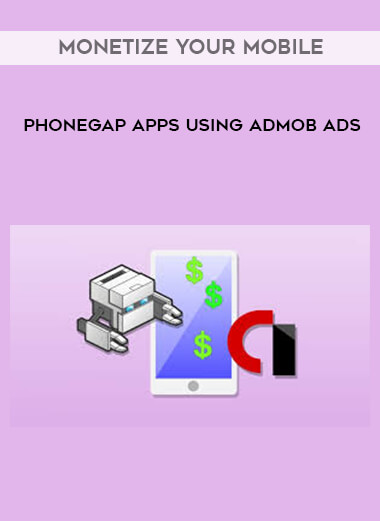Monetize Your Mobile PhoneGap Apps Using AdMob Ads courses available download now.