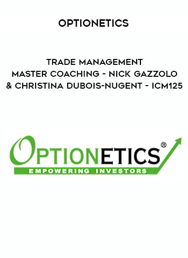 Optionetics - Trade Management Master Coaching - Nick Gazzolo & Christina DuBois-Nugent - ICM125 courses available download now.