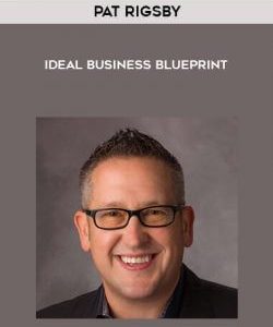 Pat Rigsby - Ideal Business Blueprint courses available download now.