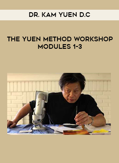 Dr. Kam Yuen D.C - The Yuen Method Workshop Modules 1-3 courses available download now.