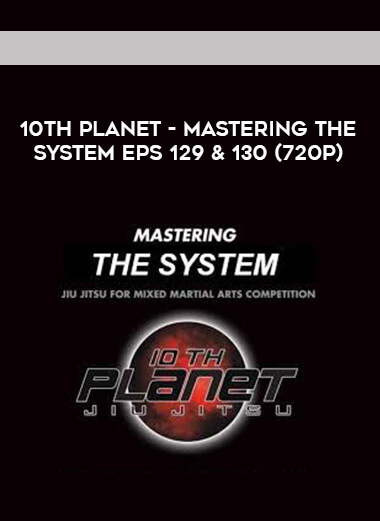 10th Planet - Mastering The System Eps 129 & 130 (720p) courses available download now.