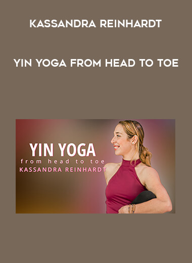 [Kassandra Reinhardt] Yin Yoga From Head to Toe courses available download now.