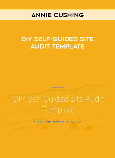 Annie Cushing - DIY Self-Guided Site Audit Template courses available download now.