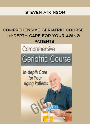 Comprehensive Geriatric Course: In-depth Care for Your Aging Patients - Steven Atkinson courses available download now.