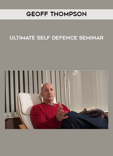 Geoff Thompson - Ultimate Self Defence Seminar courses available download now.