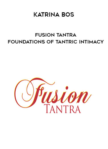 Katrina Bos - Fusion Tantra - Foundations of Tantric Intimacy courses available download now.