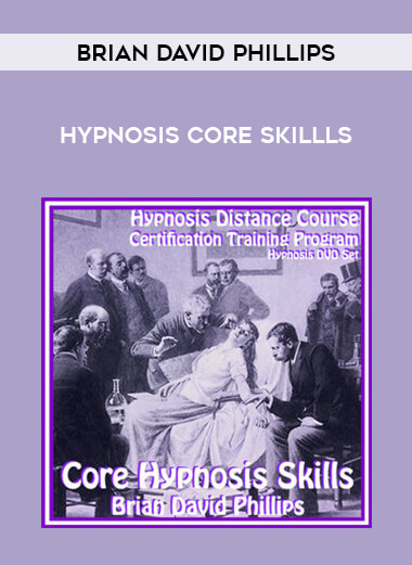 Brian David Phillips - Hypnosis Core Skillls courses available download now.