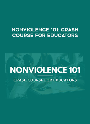 Nonviolence 101: Crash Course for Educators courses available download now.