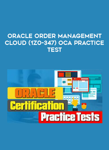 Oracle Order Management Cloud (1Z0-347) OCA Practice test courses available download now.
