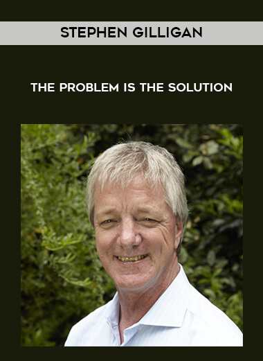 Stephen Gilligan - The Problem Is The Solution courses available download now.
