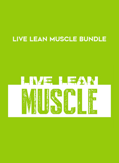 Live Lean Muscle Bundle courses available download now.