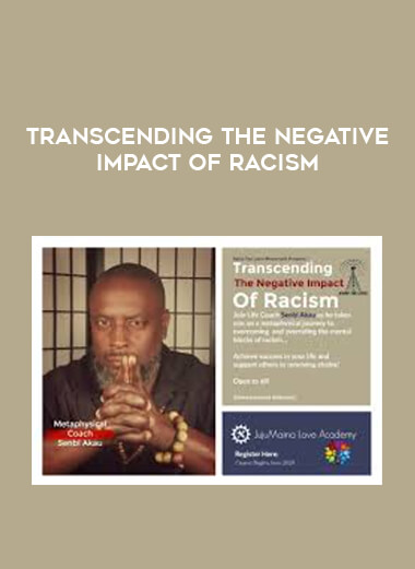 Transcending The Negative Impact of Racism courses available download now.