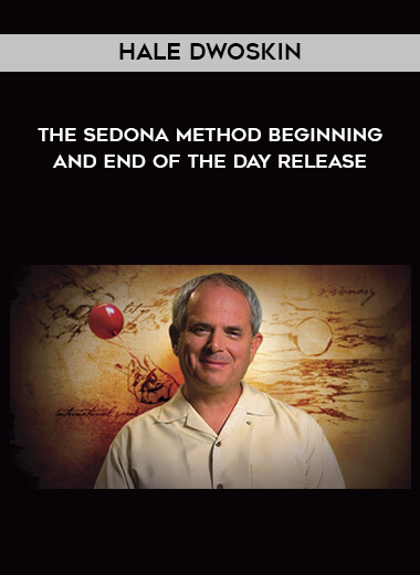 Hale Dwoskin - The Sedona Method - Beginning and End of the Day Release courses available download now.