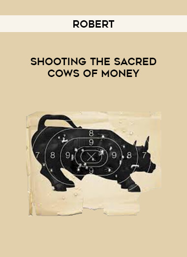 Robert - Shooting The Sacred Cows Of Money courses available download now.
