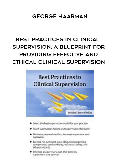 Best Practices in Clinical Supervision: A Blueprint for Providing Effective and Ethical Clinical Supervision - George Haarman courses available download now.