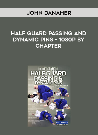John Danaher - Half Guard Passing and Dynamic Pins - 1080p by Chapter courses available download now.