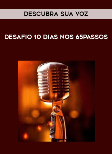 Descubra sua Voz. - Desafio 10 dias nos 65PASSOS courses available download now.