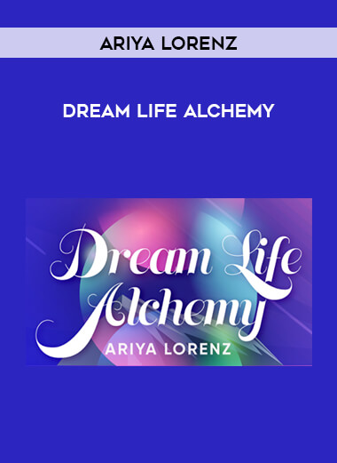 Dream life alchemy by Ariya Lorenz courses available download now.