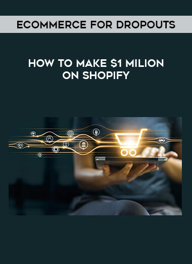 ECommerce for Dropouts - How To Make $1 Milion On Shopify courses available download now.