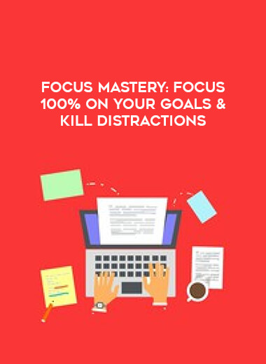 Focus Mastery: Focus 100% On Your Goals & Kill Distractions courses available download now.