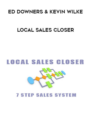 Ed Downers & Kevin Wilke - Local Sales Closer courses available download now.