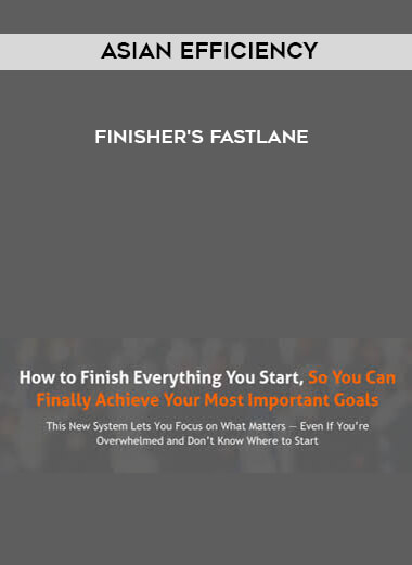 Asian Efficiency - Finisher's Fastlane courses available download now.