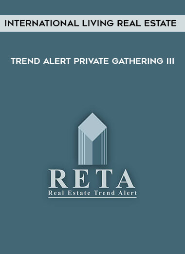 International Living Real Estate Trend Alert Private Gathering III courses available download now.