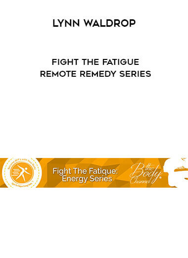 Lynn Waldrop - Fight The Fatigue Remote Remedy Series courses available download now.