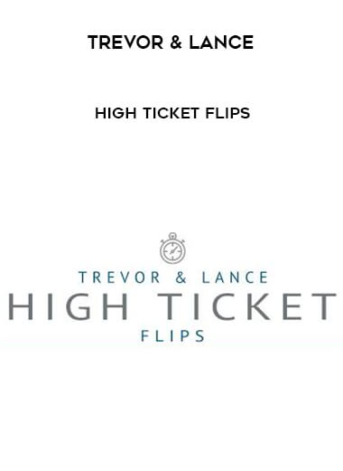 Trevor & Lance - High Ticket Flips courses available download now.