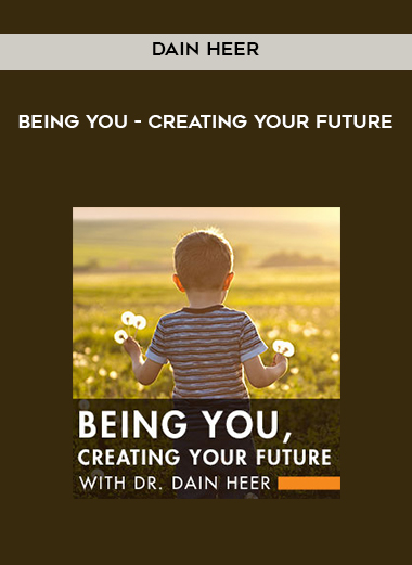 Dain Heer - Being You - Creating Your Future courses available download now.