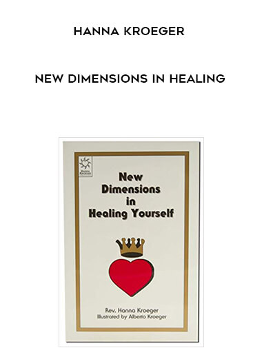 Hanna Kroeger - New Dimensions in Healing courses available download now.