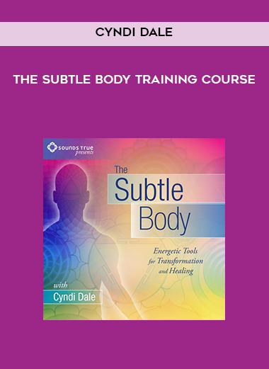 Cyndi Dale - The Subtle Body Training Course courses available download now.