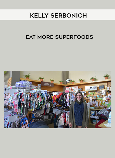 Kelly Serbonich - Eat More Superfoods courses available download now.