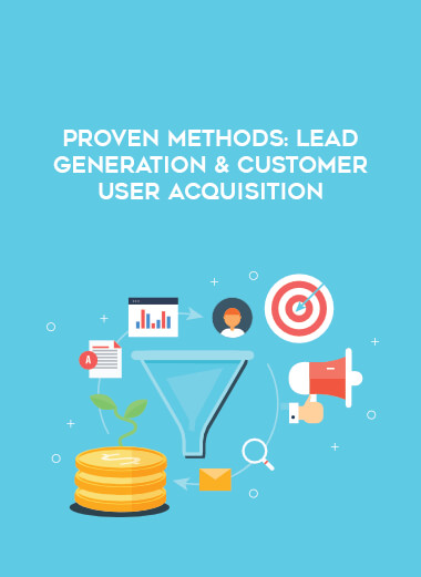Proven Methods: Lead Generation & Customer User Acquisition courses available download now.