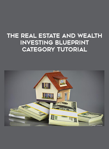 The Real Estate And Wealth Investing Blueprint Category Tutorial courses available download now.