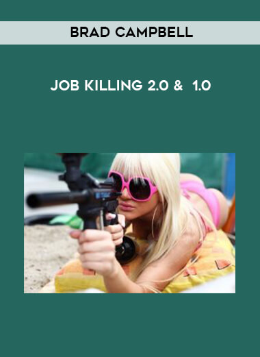 Brad Campbell - Job Killing 2.0 &  1.0 courses available download now.