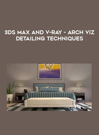 3ds Max and V-Ray - Arch Viz Detailing Techniques courses available download now.