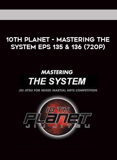 10th Planet - Mastering The System Eps 135 & 136 (720p) courses available download now.