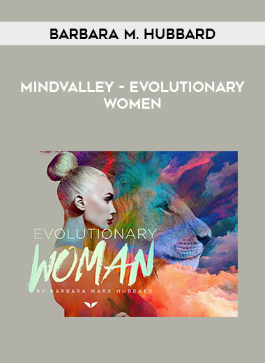 MindValley - Barbara M. Hubbard - Evolutionary Women courses available download now.