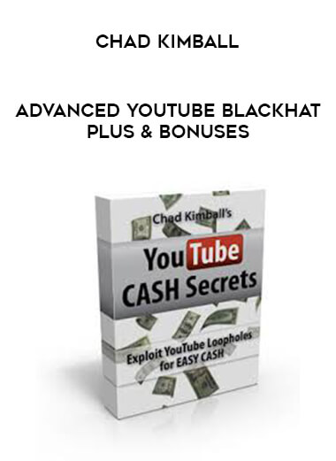 Chad Kimball - Advanced Youtube Blackhat Plus & Bonuses courses available download now.