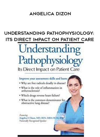 Understanding Pathophysiology: Its Direct Impact on Patient Care - Angelica Dizon courses available download now.