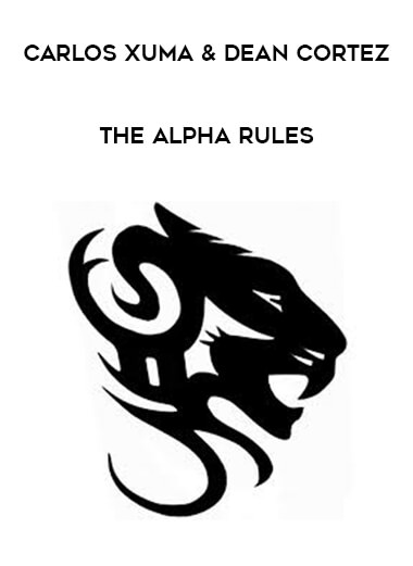 Carlos Xuma & Dean Cortez - The Alpha Rules courses available download now.