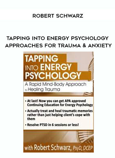 Tapping into Energy Psychology Approaches for Trauma & Anxiety - Robert Schwarz courses available download now.