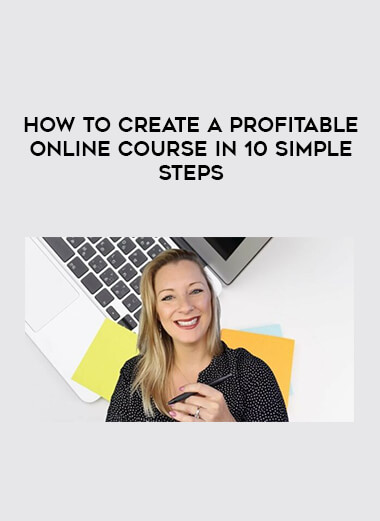 How To Create a Profitable Online Course in 10 Simple Steps courses available download now.